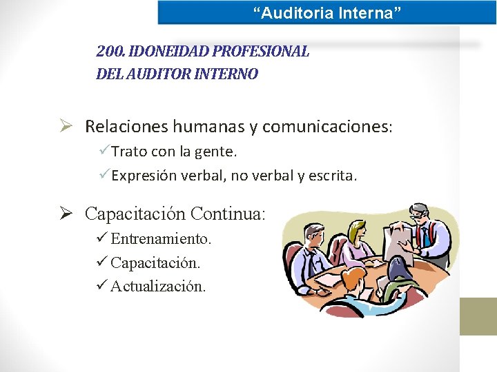 “Auditoria Interna” 200. IDONEIDAD PROFESIONAL DEL AUDITOR INTERNO Ø Relaciones humanas y comunicaciones: üTrato