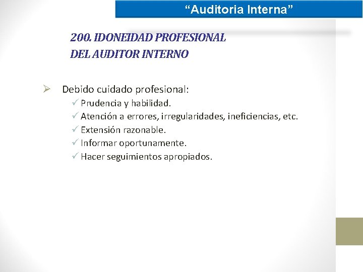 “Auditoria Interna” 200. IDONEIDAD PROFESIONAL DEL AUDITOR INTERNO Ø Debido cuidado profesional: ü Prudencia