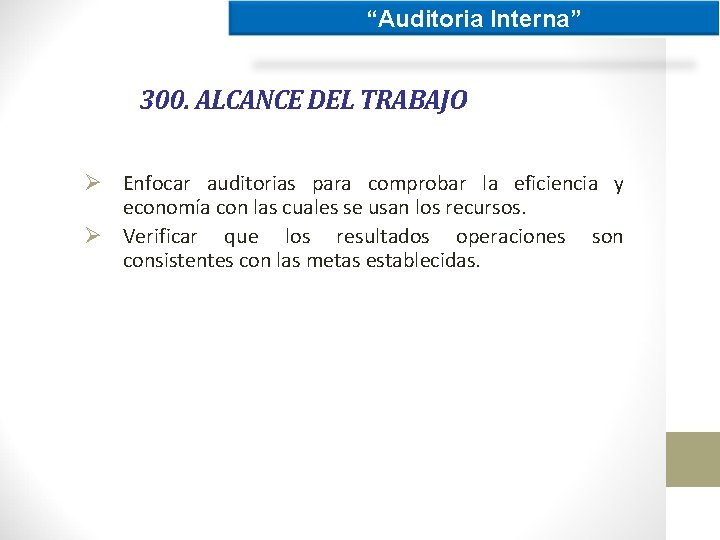 “Auditoria Interna” 300. ALCANCE DEL TRABAJO Ø Enfocar auditorias para comprobar la eficiencia y