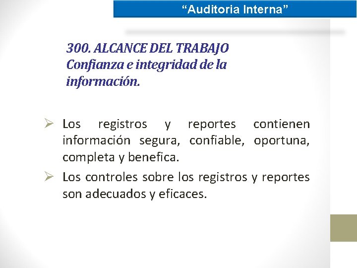 “Auditoria Interna” 300. ALCANCE DEL TRABAJO Confianza e integridad de la información. Ø Los