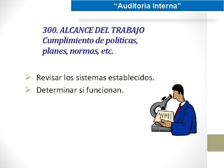 “Auditoria Interna” 300. ALCANCE DEL TRABAJO Cumplimiento de politicas, planes, normas, etc. Ø Revisar