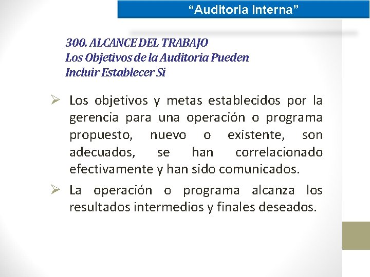 “Auditoria Interna” 300. ALCANCE DEL TRABAJO Los Objetivos de la Auditoria Pueden Incluir Establecer