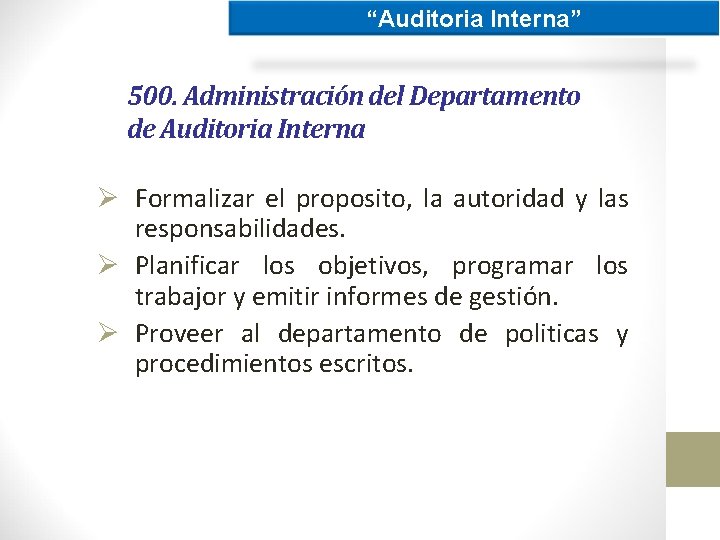 “Auditoria Interna” 500. Administración del Departamento de Auditoria Interna Ø Formalizar el proposito, la