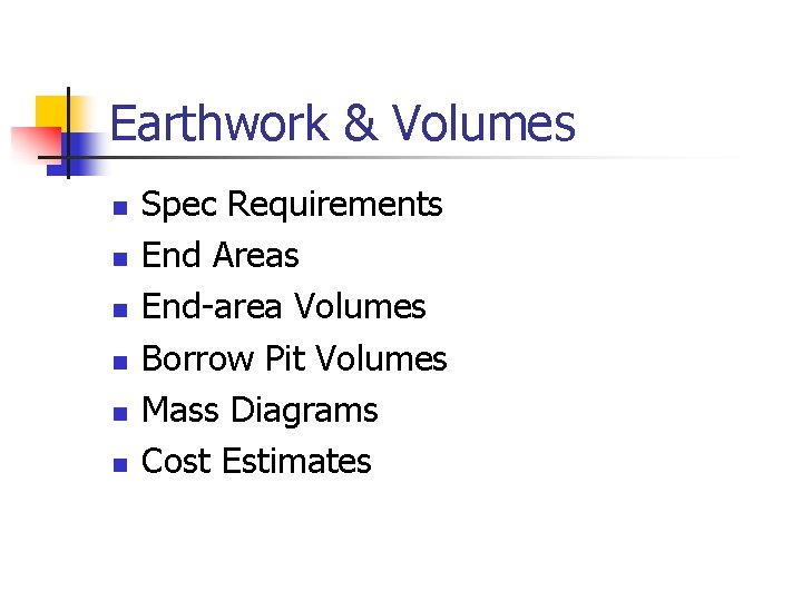 Earthwork & Volumes n n n Spec Requirements End Areas End-area Volumes Borrow Pit