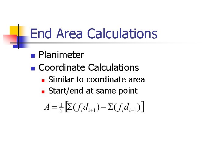 End Area Calculations n n Planimeter Coordinate Calculations n n Similar to coordinate area