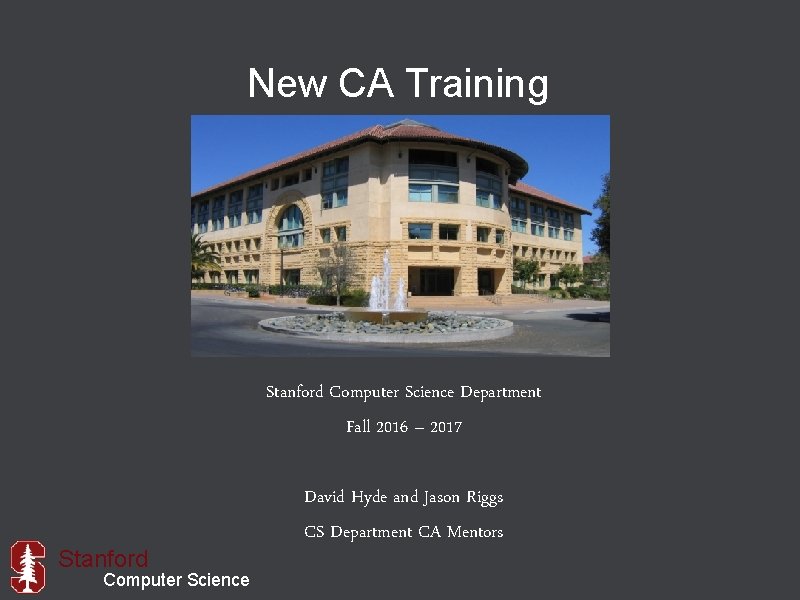 New CA Training Stanford Computer Science Department Fall 2016 – 2017 Stanford Computer Science