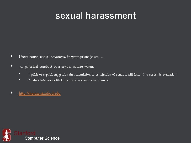 sexual harassment ‣ Unwelcome sexual advances, inappropriate jokes, . . . ‣ or physical