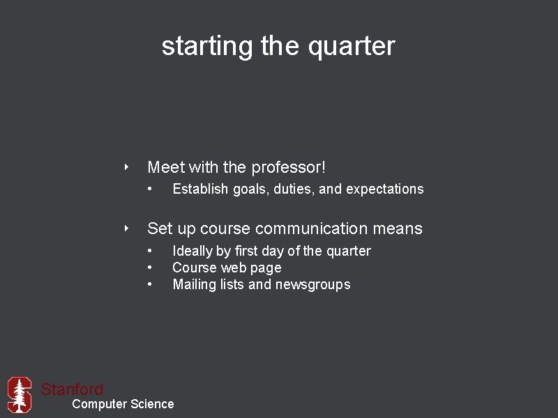 starting the quarter ‣ Meet with the professor! • Establish goals, duties, and expectations