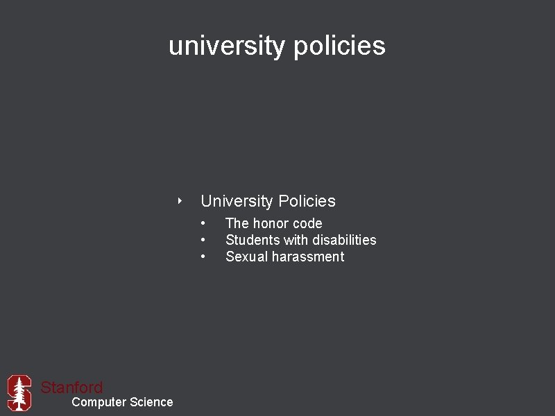 university policies ‣ University Policies • • • Stanford Computer Science The honor code