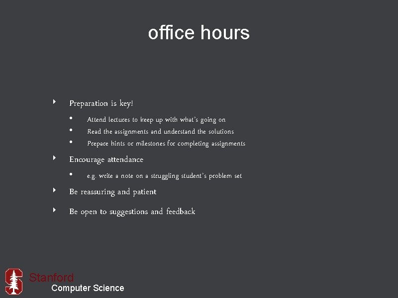 office hours ‣ Preparation is key! • • • Attend lectures to keep up