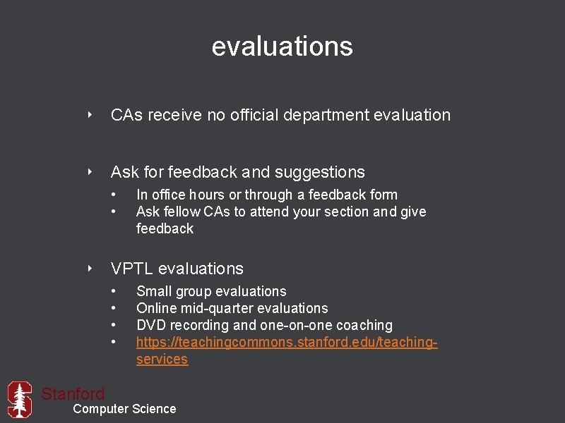 evaluations ‣ CAs receive no official department evaluation ‣ Ask for feedback and suggestions