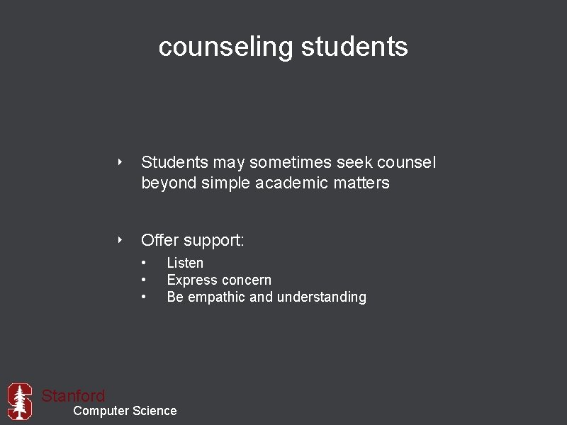 counseling students ‣ Students may sometimes seek counsel beyond simple academic matters ‣ Offer