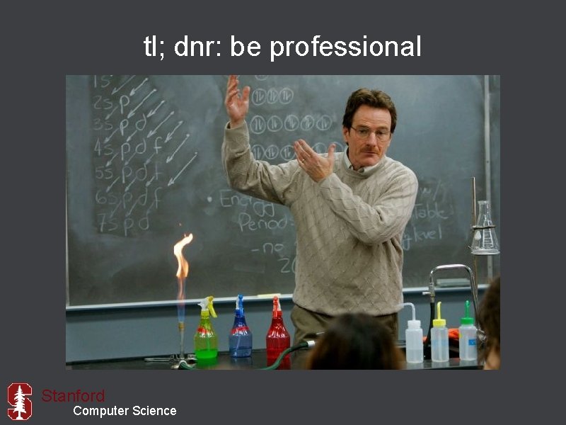 tl; dnr: be professional Stanford Computer Science 
