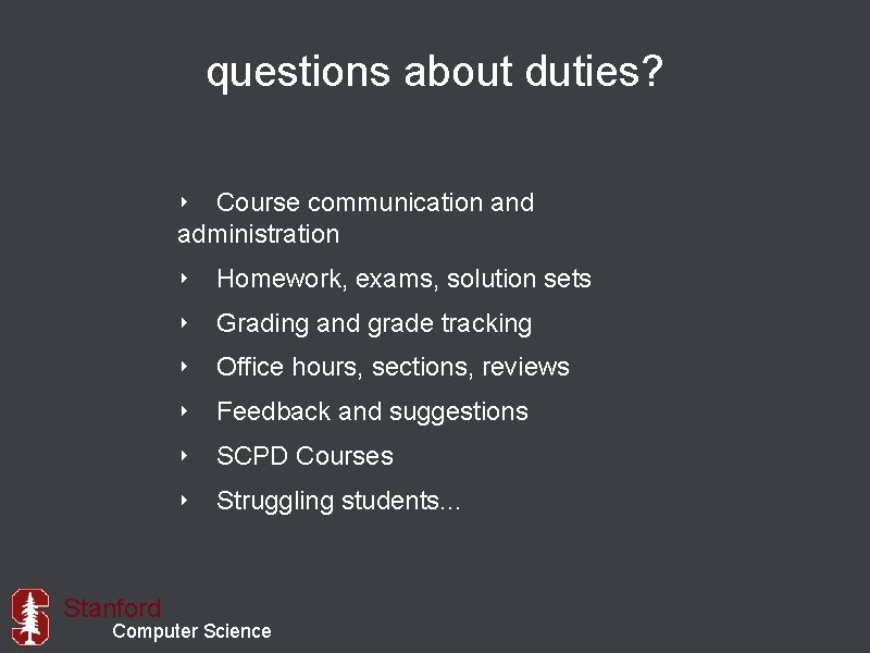 questions about duties? ‣ Course communication and administration ‣ Homework, exams, solution sets ‣