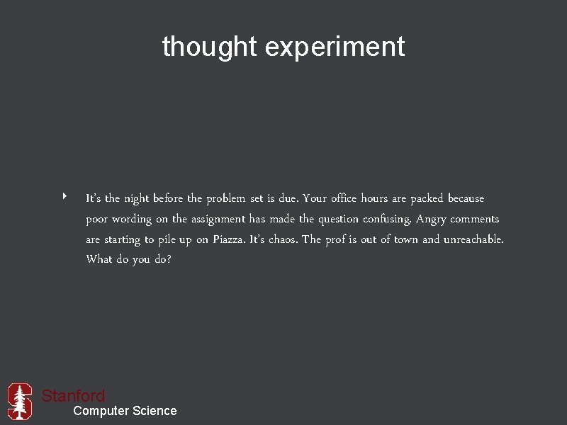 thought experiment ‣ It’s the night before the problem set is due. Your office