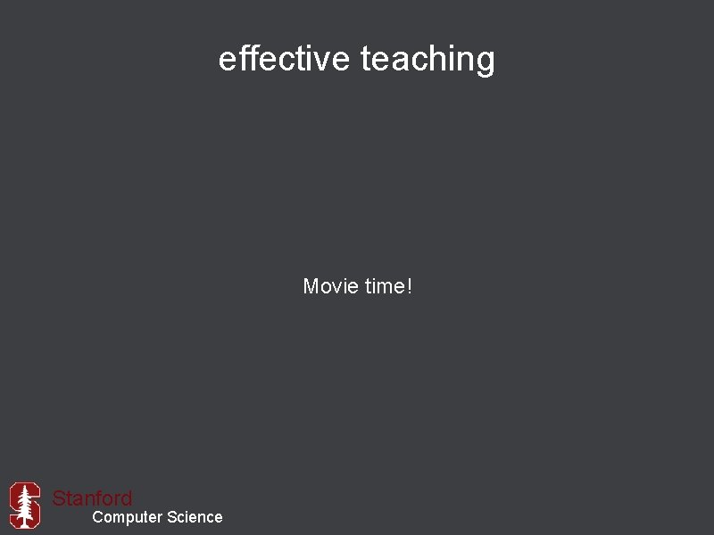 effective teaching Movie time! Stanford Computer Science 