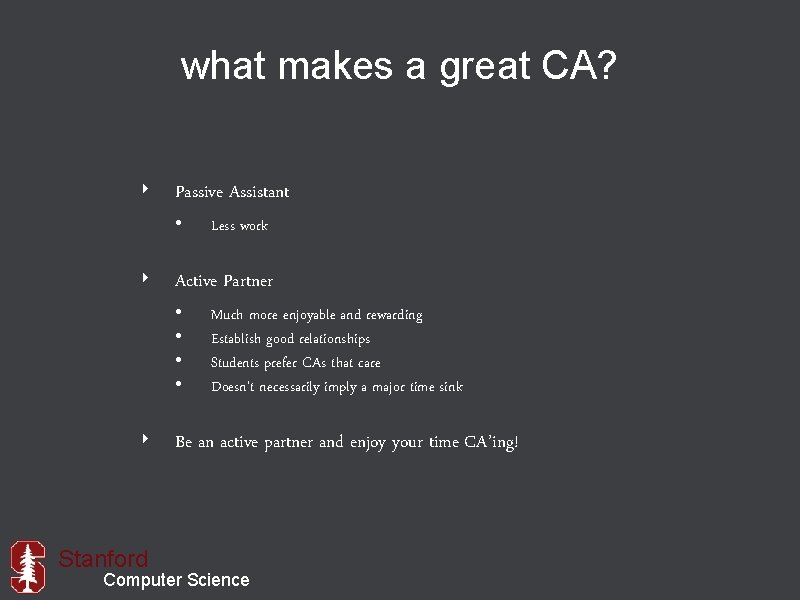 what makes a great CA? ‣ Passive Assistant • Less work ‣ Active Partner