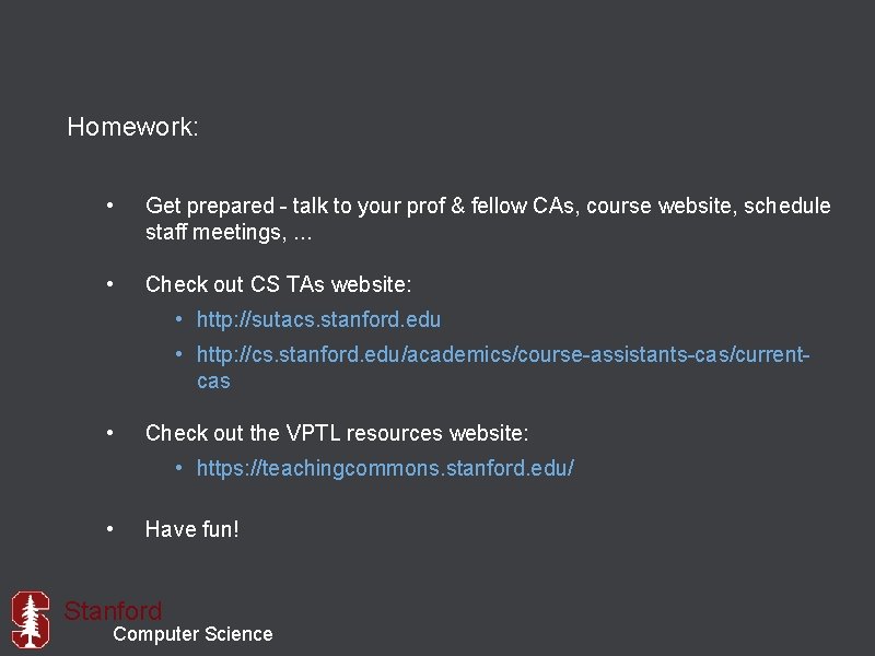 Homework: • Get prepared - talk to your prof & fellow CAs, course website,