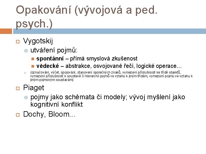 Opakování (vývojová a ped. psych. ) Vygotskij utváření pojmů: (označování, výčet, spojování, stanovení společných