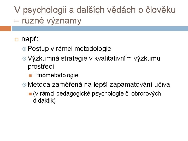 V psychologii a dalších vědách o člověku – různé významy např: Postup v rámci