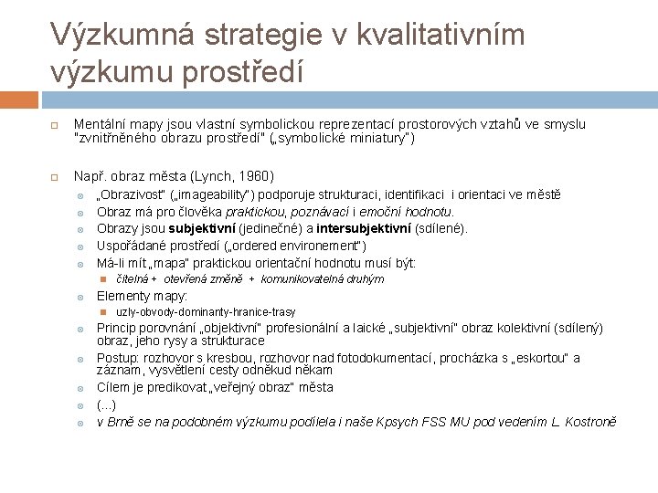 Výzkumná strategie v kvalitativním výzkumu prostředí Mentální mapy jsou vlastní symbolickou reprezentací prostorových vztahů