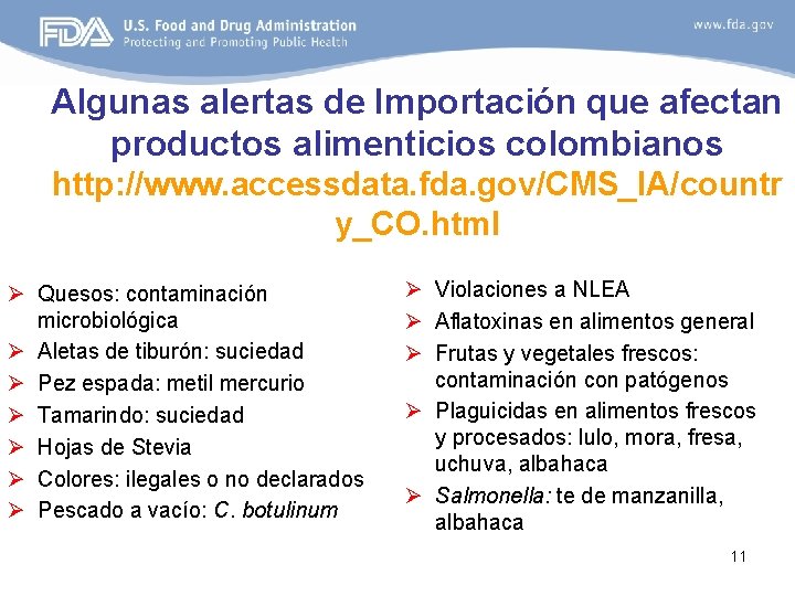 Algunas alertas de Importación que afectan productos alimenticios colombianos http: //www. accessdata. fda. gov/CMS_IA/countr