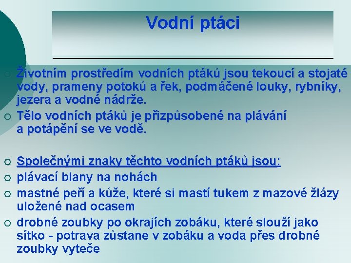 Vodní ptáci ¡ ¡ ¡ Životním prostředím vodních ptáků jsou tekoucí a stojaté vody,