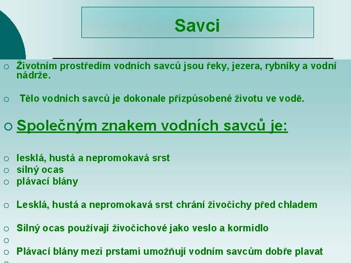 Savci ¡ Životním prostředím vodních savců jsou řeky, jezera, rybníky a vodní nádrže. ¡