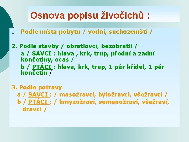 Osnova popisu živočichů : 1. Podle místa pobytu / vodní, suchozemští / 2. Podle