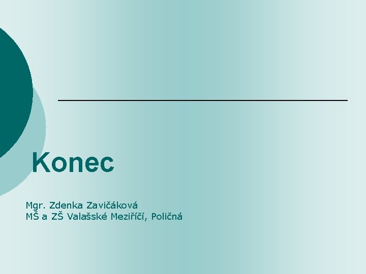 Konec Mgr. Zdenka Zavičáková MŠ a ZŠ Valašské Meziříčí, Poličná 