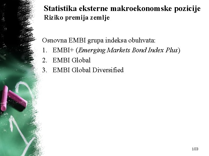 Statistika eksterne makroekonomske pozicije Riziko premija zemlje Osnovna EMBI grupa indeksa obuhvata: 1. EMBI+