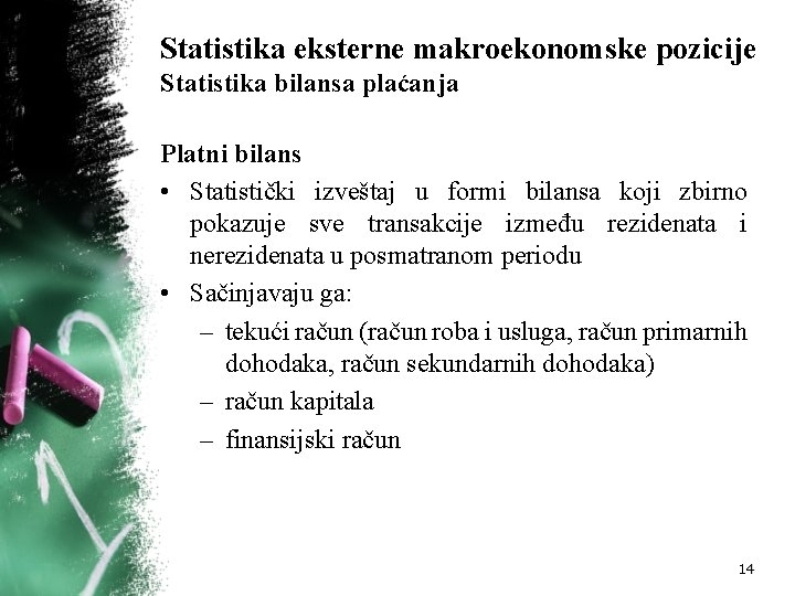 Statistika eksterne makroekonomske pozicije Statistika bilansa plaćanja Platni bilans • Statistički izveštaj u formi