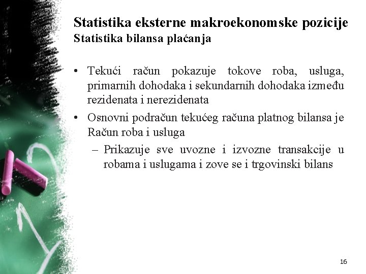 Statistika eksterne makroekonomske pozicije Statistika bilansa plaćanja • Tekući račun pokazuje tokove roba, usluga,