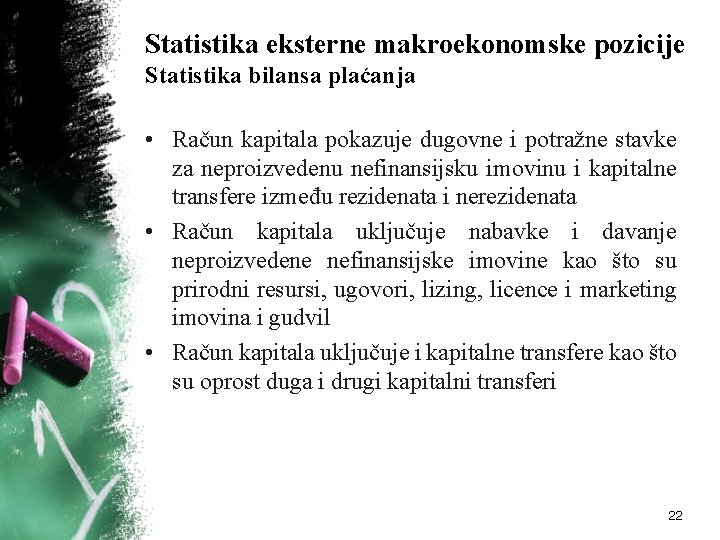 Statistika eksterne makroekonomske pozicije Statistika bilansa plaćanja • Račun kapitala pokazuje dugovne i potražne