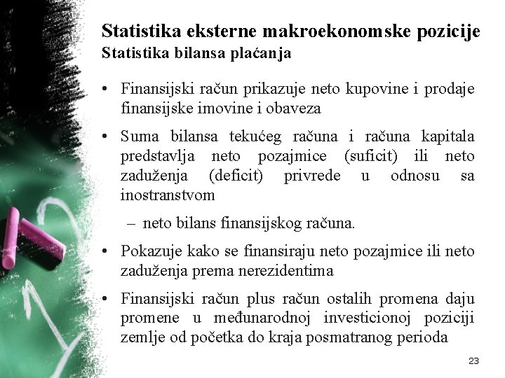Statistika eksterne makroekonomske pozicije Statistika bilansa plaćanja • Finansijski račun prikazuje neto kupovine i