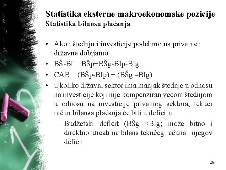 Statistika eksterne makroekonomske pozicije Statistika bilansa plaćanja • Ako i štednju i investicije podelimo