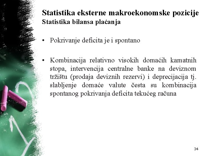 Statistika eksterne makroekonomske pozicije Statistika bilansa plaćanja • Pokrivanje deficita je i spontano •