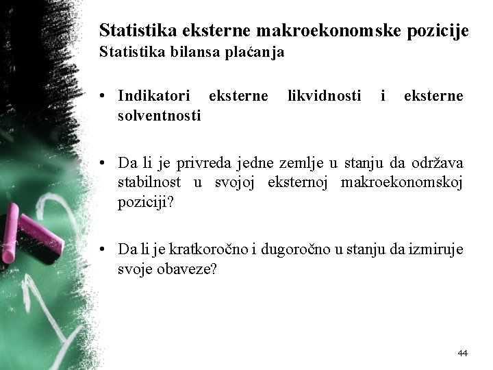 Statistika eksterne makroekonomske pozicije Statistika bilansa plaćanja • Indikatori eksterne solventnosti likvidnosti i eksterne