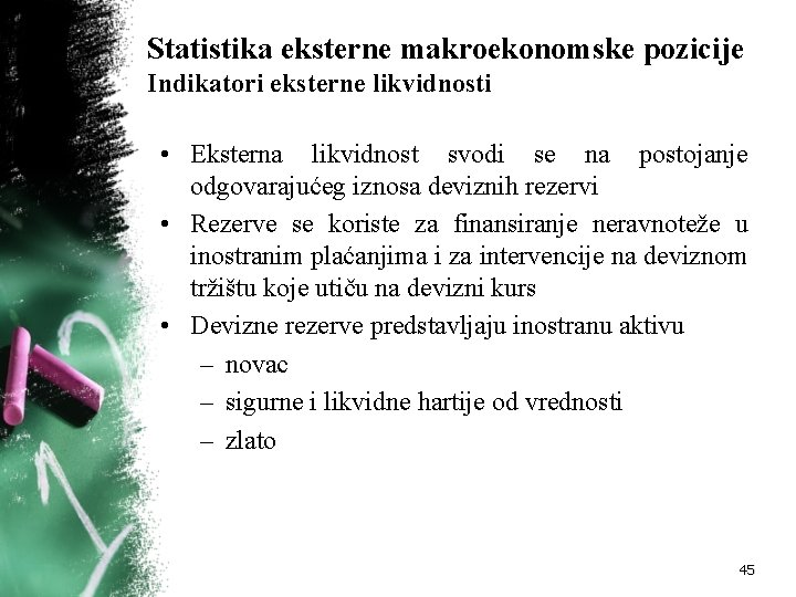 Statistika eksterne makroekonomske pozicije Indikatori eksterne likvidnosti • Eksterna likvidnost svodi se na postojanje