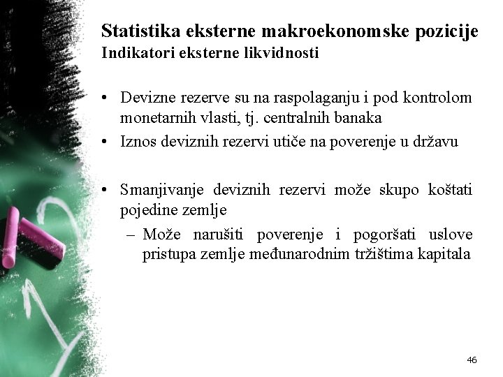 Statistika eksterne makroekonomske pozicije Indikatori eksterne likvidnosti • Devizne rezerve su na raspolaganju i