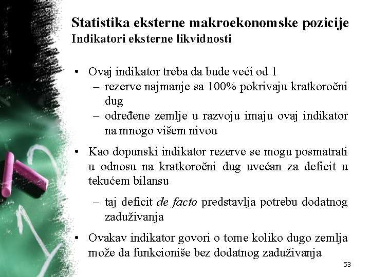 Statistika eksterne makroekonomske pozicije Indikatori eksterne likvidnosti • Ovaj indikator treba da bude veći