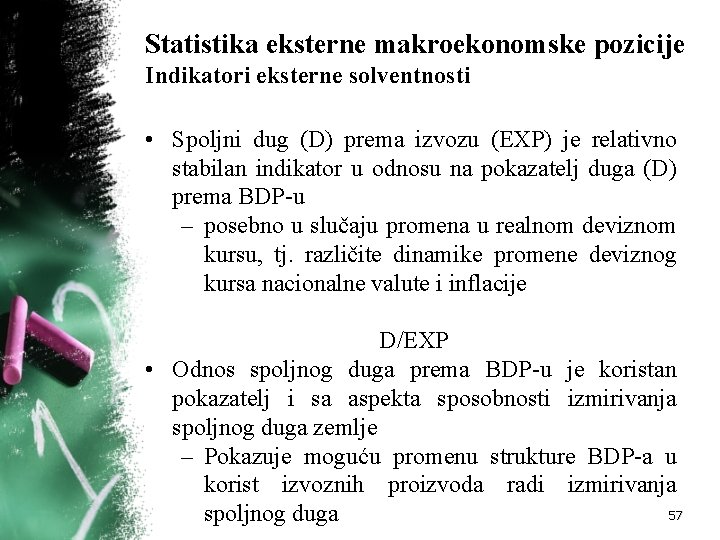 Statistika eksterne makroekonomske pozicije Indikatori eksterne solventnosti • Spoljni dug (D) prema izvozu (EXP)