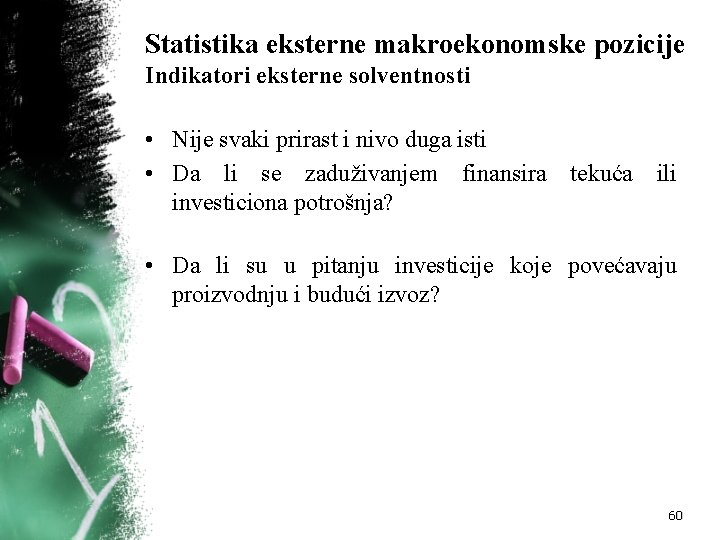 Statistika eksterne makroekonomske pozicije Indikatori eksterne solventnosti • Nije svaki prirast i nivo duga