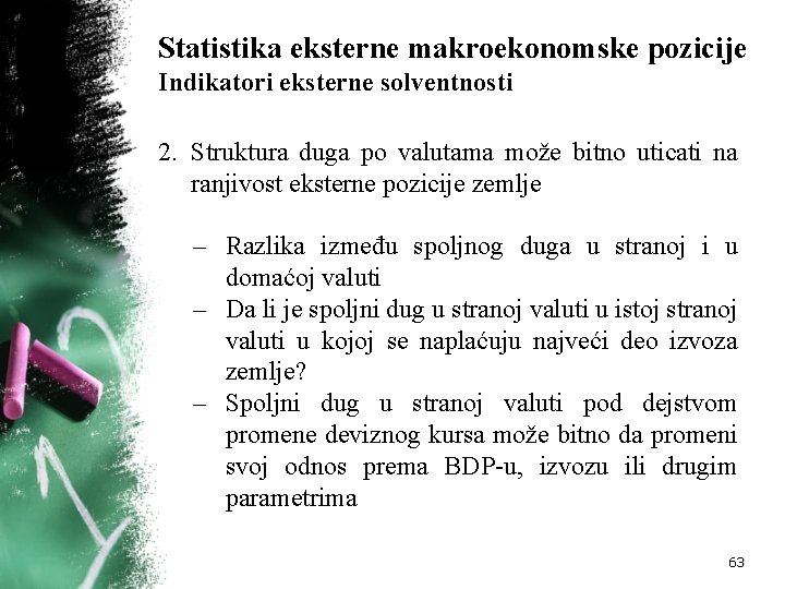 Statistika eksterne makroekonomske pozicije Indikatori eksterne solventnosti 2. Struktura duga po valutama može bitno