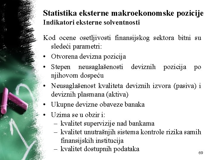 Statistika eksterne makroekonomske pozicije Indikatori eksterne solventnosti Kod ocene osetljivosti finansijskog sektora bitni su