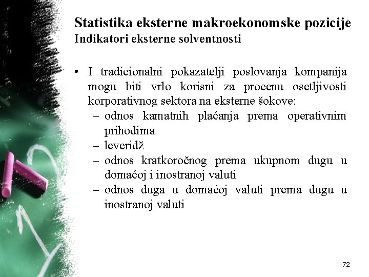 Statistika eksterne makroekonomske pozicije Indikatori eksterne solventnosti • I tradicionalni pokazatelji poslovanja kompanija mogu