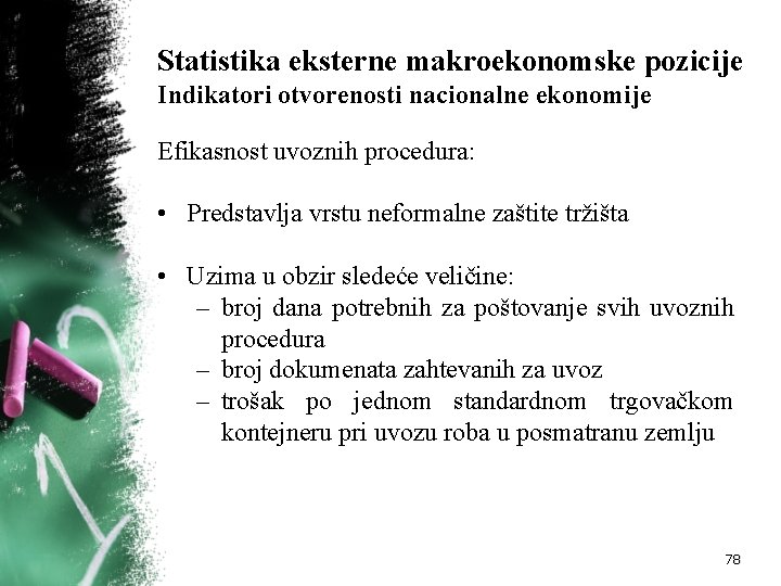 Statistika eksterne makroekonomske pozicije Indikatori otvorenosti nacionalne ekonomije Efikasnost uvoznih procedura: • Predstavlja vrstu