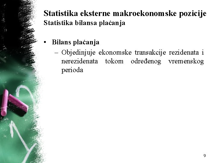 Statistika eksterne makroekonomske pozicije Statistika bilansa plaćanja • Bilans plaćanja – Objedinjuje ekonomske transakcije