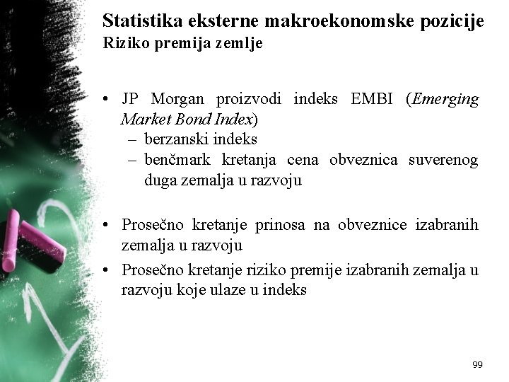 Statistika eksterne makroekonomske pozicije Riziko premija zemlje • JP Morgan proizvodi indeks EMBI (Emerging