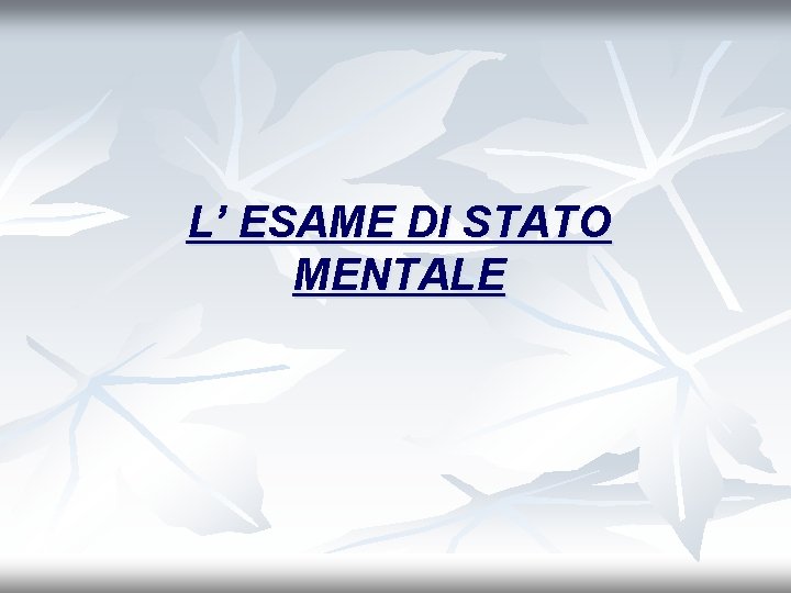 L’ ESAME DI STATO MENTALE 